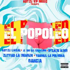 El Popoleo (feat. Kotize Lirical, Zetyao, Yasmel, El 100 Del Callejón, Wilkin King & Garcia) Song Lyrics