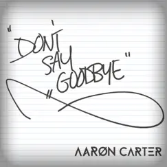 Don't Say Goodbye - Single by Aaron Carter album reviews, ratings, credits