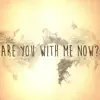 Are You With Me Now? - Single album lyrics, reviews, download