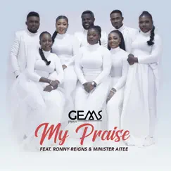 My Praise (feat. Ronny Reigns & Minister Aitee) - Single by GEMS album reviews, ratings, credits