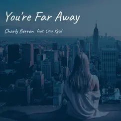 You're Far Away (feat. Liliia Kysil) - Single by Charly Berron album reviews, ratings, credits