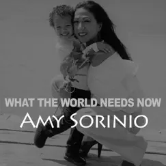What the World Needs Now - Single by Amy Sorinio album reviews, ratings, credits
