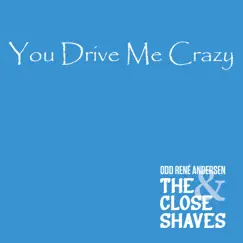 You Drive Me Crazy (feat. The Close Shaves) - Single by Odd Rene Andersen album reviews, ratings, credits