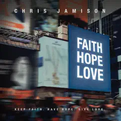 Faith. Hope. Love (feat. Frzy) - Single by Chris Jamison album reviews, ratings, credits