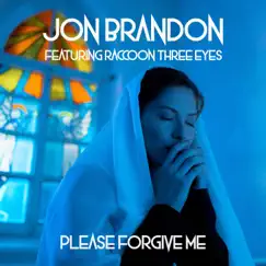 Please Forgive Me (feat. Raccoon Three Eyes) - Single by Jon Brandon album reviews, ratings, credits