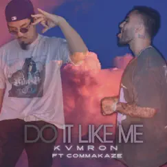 Do It Like Me - Single (feat. Commakaze) - Single by KVMRON album reviews, ratings, credits