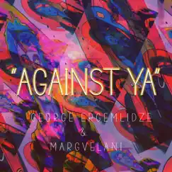 Against Ya! (feat. Margvelani) - Single by George Ergemlidze album reviews, ratings, credits