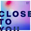 Close to You - Single album lyrics, reviews, download