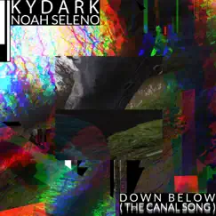 Down Below (The Canal Song) [feat. Noah Seleno] - Single by Kydark album reviews, ratings, credits