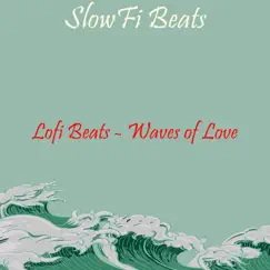 Lofi Beats - Waves of Love - Single by Slowfi Beats, Lo-Fi Beats & Lofi Beats Instrumental album reviews, ratings, credits