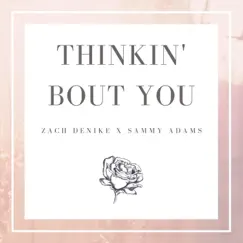 Thinkin' Bout You (feat. Sammy Adams) - Single by Zach DeNike album reviews, ratings, credits