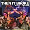 Then It Broke - Single album lyrics, reviews, download