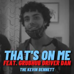 That's on Me (feat. GrubHub Driver Dan) - Single by The Kevin Bennett album reviews, ratings, credits