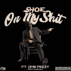 On My Shit (feat. OMB Peezy) - Single by Shoe. album reviews, ratings, credits