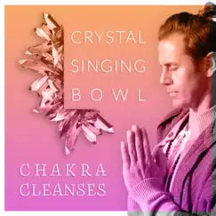 Crystal Singing Bowl Chakra Cleanses by Healing Vibrations album reviews, ratings, credits