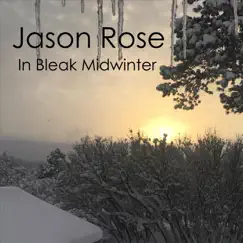In Bleak Midwinter - Single by Jason Rose album reviews, ratings, credits