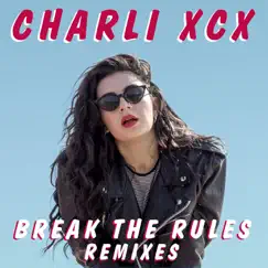 Break the Rules (Remixes) - Single by Charli XCX album reviews, ratings, credits