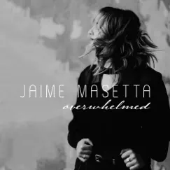 Overwhelmed - Single by Jaime Masetta album reviews, ratings, credits