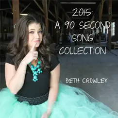 2015: A 90 Second Song Collection by Beth Crowley album reviews, ratings, credits