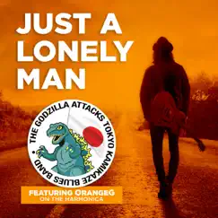 Just a Lonely Man (feat. Orangeg) - Single by The Godzilla Attacks Tokyo Kamikaze Blues Band album reviews, ratings, credits