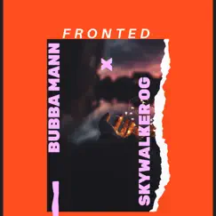 Fronted (feat. Skywalker Og) - Single by Bubba Mann album reviews, ratings, credits