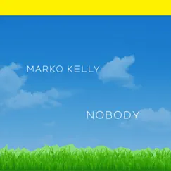 Nobody - Single by Marko Kelly album reviews, ratings, credits