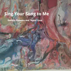 Sing Your Song to Me (2021 Re-Release) - Single by Davers Flavours & Taylor Love album reviews, ratings, credits
