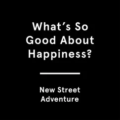 (What's So Good About) Happiness? - Single by New Street Adventure album reviews, ratings, credits
