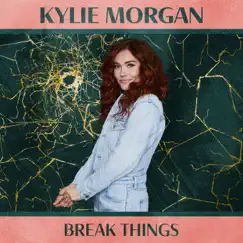 Break Things - Single by Kylie Morgan album reviews, ratings, credits