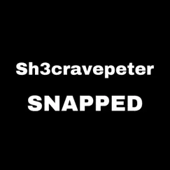 Snapped - Single by Sh3cravepeter album reviews, ratings, credits