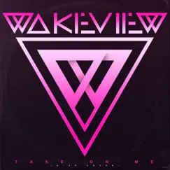 Take on Me - Single by Wakeview album reviews, ratings, credits