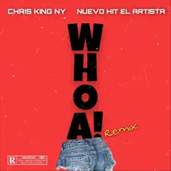 Whoa! (Remix) [feat. Nuevo Hit el Artista] - Single by Chris King Ny album reviews, ratings, credits