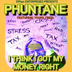 I Think I Got My Money Right (feat. Young Treja) - Single by Phuntane album reviews, ratings, credits