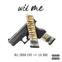 Wit Me (feat. Lil Rue) - Single by All Cash Life album reviews, ratings, credits