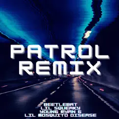 Patrol (feat. Lil Squeaky, Young Ryan G & Lil Mosquito Disease) [Remix] - Single by Beetlebat album reviews, ratings, credits