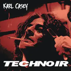 Technoir by Karl Casey album reviews, ratings, credits