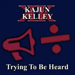 Trying To Be Heard - Single by Kajun Kelley album reviews, ratings, credits