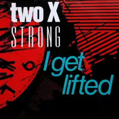 I Get Lifted / Lyrical Madness - EP by Two X Strong album reviews, ratings, credits