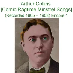 Arthur Collins (Comic Ragtime Minstrel Songs) [Recorded 1905 - 1908] [Encore 1] by Arthur Collins album reviews, ratings, credits