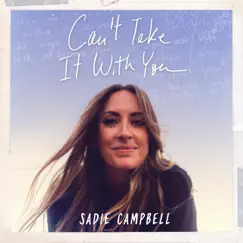 Can't Take It with You - Single by Sadie Campbell album reviews, ratings, credits