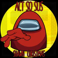 Act So Sus - Single by Shawn Christmas album reviews, ratings, credits