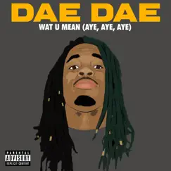 Wat U Mean (Aye, Aye, Aye) Song Lyrics
