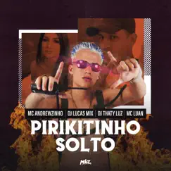 Pirikitinho Solto - Single by MC Andrewzinho, Mc Luan & DJ Thaty Luz album reviews, ratings, credits