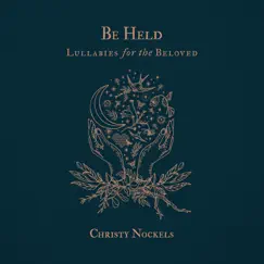 Be Held : Lullabies for the Beloved by Christy Nockels album reviews, ratings, credits
