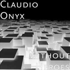 Without Heroes - Single by Claudio Onyx album reviews, ratings, credits