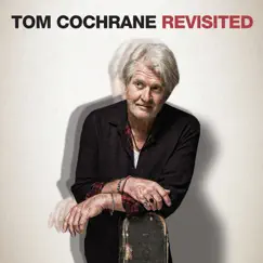 Tom Cochrane Revisited by Tom Cochrane album reviews, ratings, credits