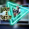 Out 2 Get It - Single album lyrics, reviews, download