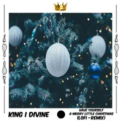 Have Yourself a Merry Little Christmas (Lofi) - Single by King I Divine album reviews, ratings, credits