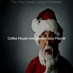 The First Nowell; Lonely Christmas by Coffee House Instrumental Jazz Playlist album reviews, ratings, credits