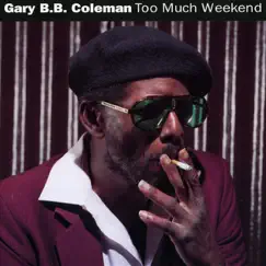 Too Much Weekend by Gary B.B. Coleman album reviews, ratings, credits